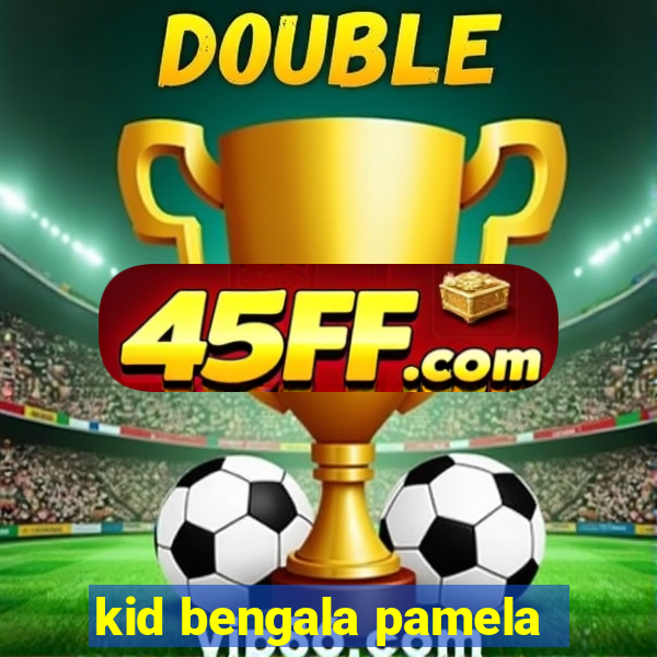 kid bengala pamela
